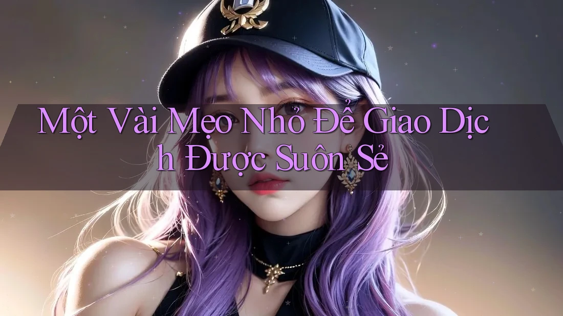 Một Vài Mẹo Nhỏ Để Giao Dịch Được Suôn Sẻ Một Vài Mẹo Nhỏ Để Giao Dịch Được Suôn Sẻ