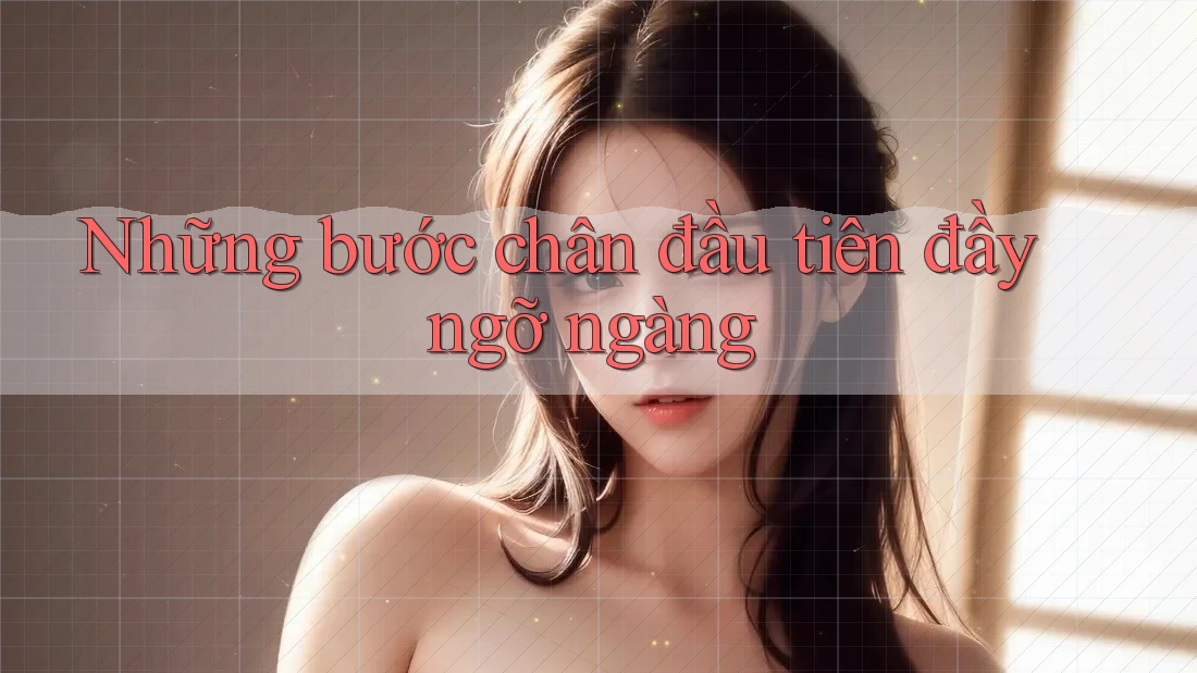 Những bước chân đầu tiên đầy ngỡ ngàng