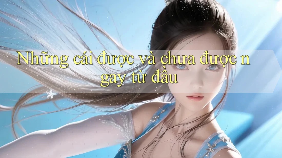 Những cái được và chưa được ngay từ đầu