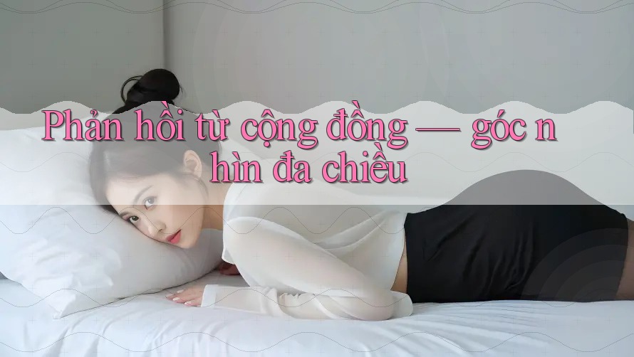 Phản hồi từ cộng đồng — góc nhìn đa chiều