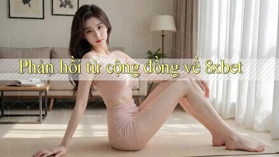 Phản hồi từ cộng đồng về 8xbet Phản hồi từ cộng đồng về 8xbet