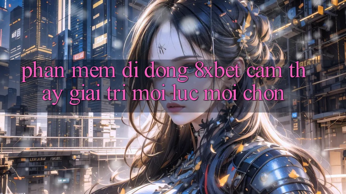 Phần mềm Di Động 8xbet - Cảm thấy Giải Trí Mọi Lúc Mọi chốn Phần mềm Di Động 8xbet - Cảm thấy Giải Trí Mọi Lúc Mọi chốn