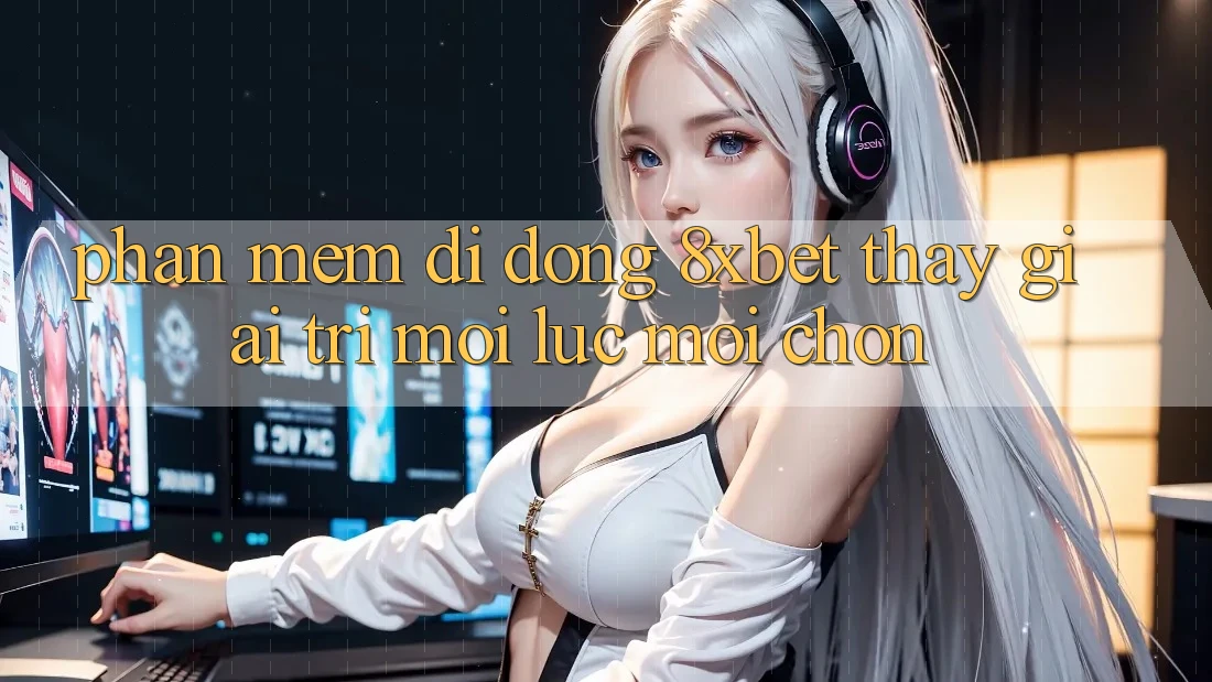 Phần mềm Di Động 8xbet - Thấy Giải Trí Mọi Lúc Mọi chốn Phần mềm Di Động 8xbet - Thấy Giải Trí Mọi Lúc Mọi chốn