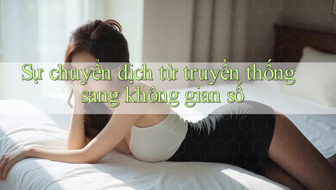 Sự chuyển dịch từ truyền thống sang không gian số Sự chuyển dịch từ truyền thống sang không gian số