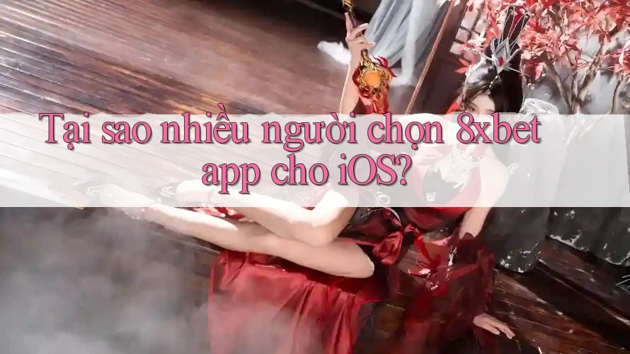 Tại sao nhiều người chọn 8xbet app cho iOS? Tại sao nhiều người chọn 8xbet app cho iOS?