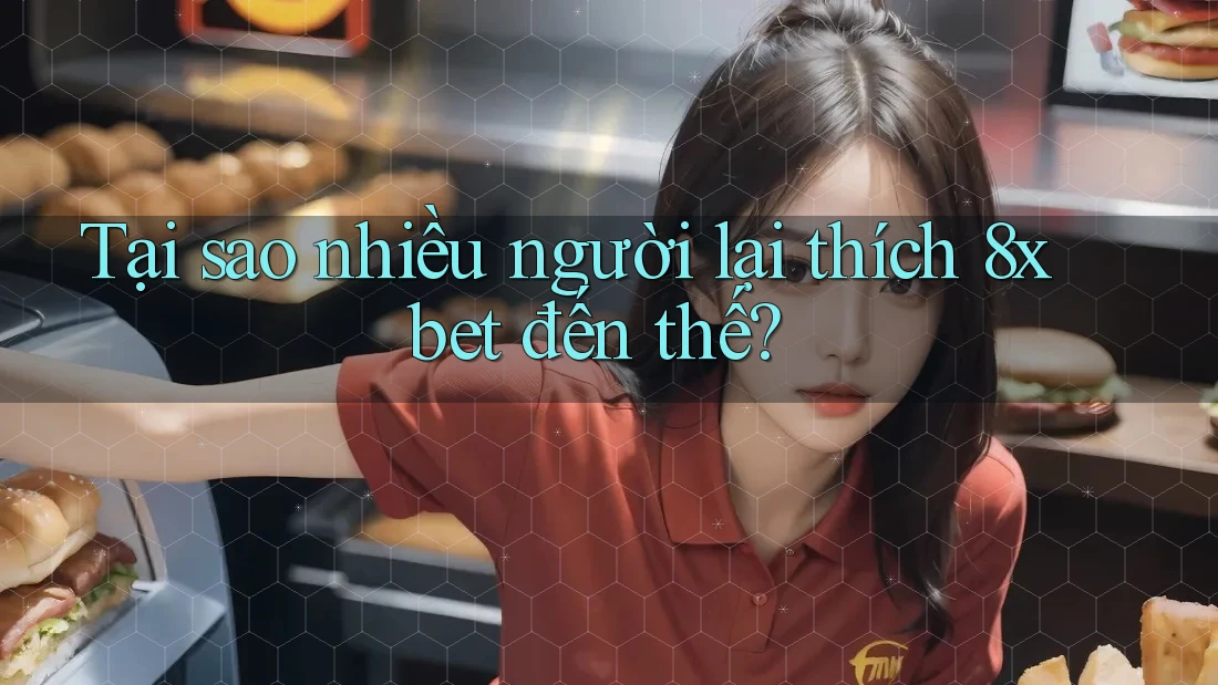 Tại sao nhiều người lại thích 8xbet đến thế? Tại sao nhiều người lại thích 8xbet đến thế?