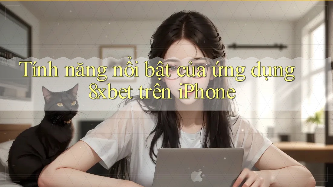 Tính năng nổi bật của ứng dụng 8xbet trên iPhone