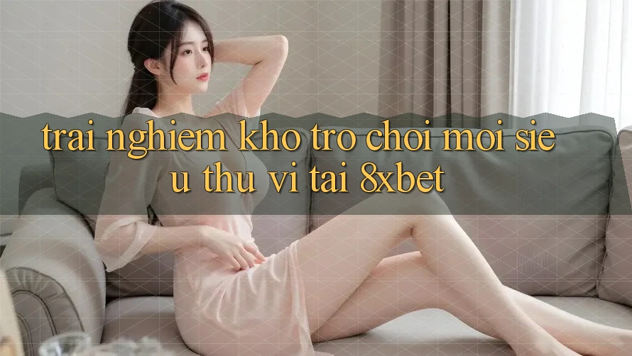 Trải nghiệm Kho Trò chơi Mới Siêu Thú vị Tại 8xbet