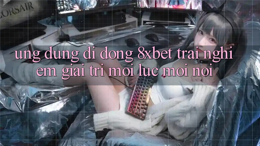 Ứng Dụng Di Động 8xbet - Trải Nghiệm Giải Trí Mọi Lúc Mọi Nơi Ứng Dụng Di Động 8xbet - Trải Nghiệm Giải Trí Mọi Lúc Mọi Nơi