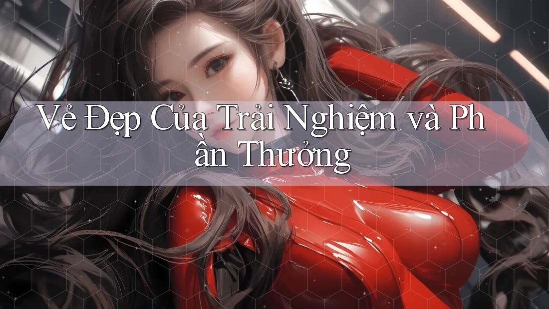 Vẻ Đẹp Của Trải Nghiệm và Phần Thưởng